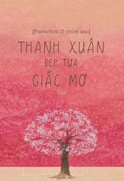 [12 Chòm Sao] Thanh Xuân Đẹp Tựa Giấc Mơ