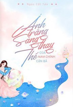 Ánh Trăng Sáng Thay Thế Của Nam Chính Cặn Bã