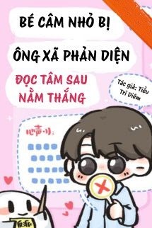 Bé Câm Nhỏ Bị Ông Xã Phản Diện Đọc Tâm Sau Nằm Thắng