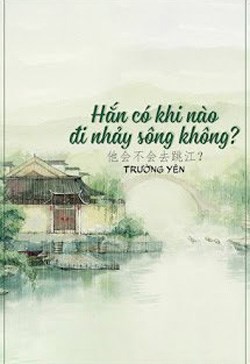 Hắn Có Khi Nào Đi Nhảy Sông Không?