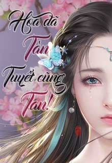 Hoa Đã Tàn! Tuyết Cũng Tan (Trọn Kiếp Yêu Người)