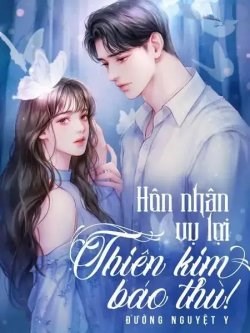 Hôn Nhân Vụ Lợi: Thiên Kim Báo Thù!