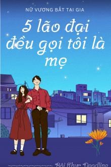 Năm Lão Đại Đều Gọi Tôi Là Mẹ!