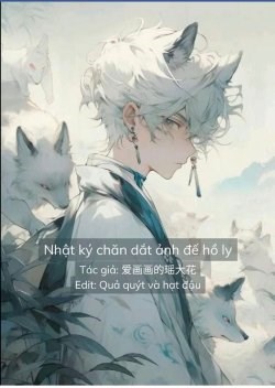 Nhật Ký Chăn Dắt Ảnh Đế Hồ Ly