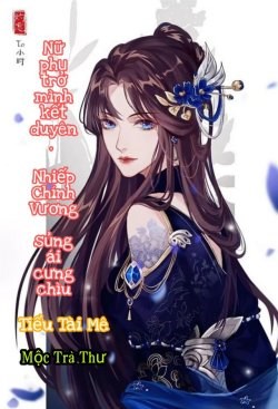 Nữ Phụ Muốn Hòa Ly Với Nhiếp Chính Vương