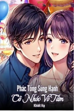 Phác Tổng Sủng Hạnh Cô Nhóc Vô Tâm