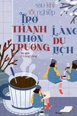 Sau Khi Tốt Nghiệp, Trở Thành Thôn Trưởng Làng Du Lịch
