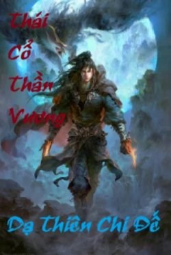 Thái Cổ Thần Vương - Truyện Chữ