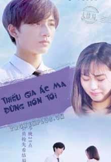 Thiếu Gia Ác Ma Đừng Hôn Tôi