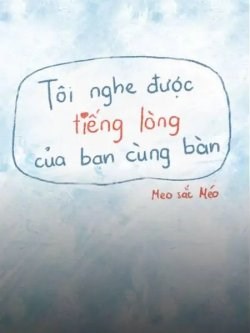 Tôi Nghe Được Tiếng Lòng Của Bạn Cùng Bàn