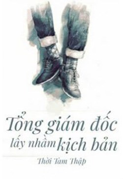 Tổng Giám Đốc Lấy Nhầm Kịch Bản