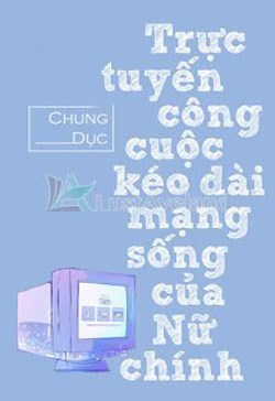 Trực Tuyến Công Cuộc Kéo Dài Mạng Sống Của Nữ Chính