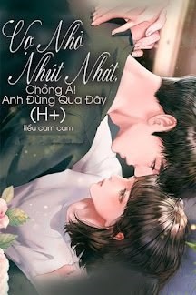 Vợ Nhỏ Nhút Nhát, Chồng À! Anh Đừng Qua Đây