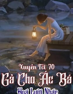 Xuyên Qua 70 Gả Cho Ác Bá Hoá Lười Nhác