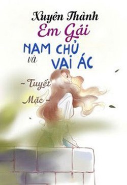 Xuyên Thành Em Gái Của Nam Chủ Cùng Vai Ác