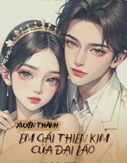 Xuyên Thành Em Gái Thiên Kim Của Đại Lão